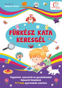 Deákné B. Katalin: Fürkész Kata keresgél - Figyelmet, memóriát és gondolkodást fejlesztő feladatok 4-7 éves gyermekek számára -  (Könyv)