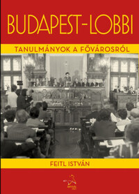 Feitl István: Budapest-lobbi - Tanulmányok a fővárosról -  (Könyv)