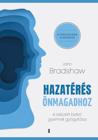 John Bradshaw: Hazatérés önmagadhoz - A sebzett belső gyermek gyógyítása -  (Könyv)