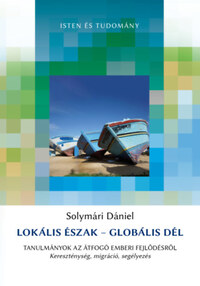 Solymári Dániel: Lokális Észak - Globális Dél - Tanulmányok az átfogó emberi fejlődésről - kereszténység, migráció, segélyezés -  (Könyv)