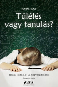 John Holt: Túlélés vagy tanulás? - Iskolai kudarcok új megvilágításban -  (Könyv)