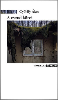 Győrffy Ákos: A csend körei -  (Könyv)