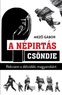Mező Gábor: A népirtás csöndje - Rekviem a délvidéki magyarokért -  (Könyv)