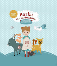 Gurmai Beáta: Borka és a varázsállatok - Segítő varázsigék és jócselekedetek a hét minden napjára -  (Könyv)