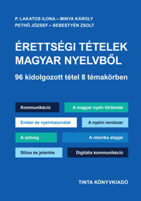 Minya Károly, P. Lakatos Ilona, Pethő József, Sebestyén Zsolt: Érettségi tételek magyar nyelvből -  (Könyv)