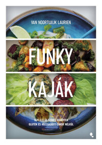 Van Noortwijk Laurien: Funky kaják - Tápláló és színes receptek glutén és hozzáadott cukor nélkül -  (Könyv)