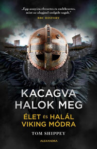 Tom Shippey: Kacagva halok meg - Élet és halál viking módra -  (Könyv)