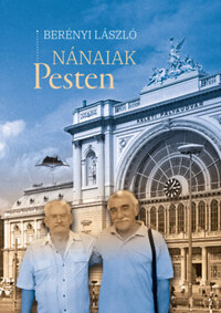 Berényi László: Nánaiak Pesten -  (Könyv)