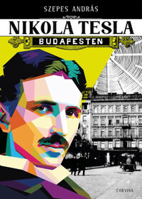Szepes András: Nikola Tesla Budapesten -  (Könyv)