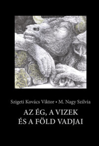 Szigeti Kovács Viktor: Az ég, a vizek és a föld vadjai -  (Könyv)