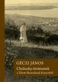 Géczi János: Cholnoky-történetek a Tiltott Ábrázolások Könyvéből -  (Könyv)