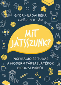 Győri-Nádai Réka, Győri Zoltán: Mit játsszunk? - Inspiráció és tudás a modern társasjátékok birodalmából -  (Könyv)
