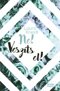 Laura Kneidl: Ne! Veszíts el! -  (Könyv)