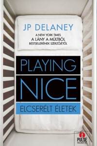 J.P. Delaney: Playing Nice - Elcserélt életek -  (Könyv)