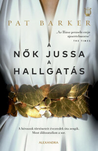 Pat Barker: A nők jussa a hallgatás -  (Könyv)