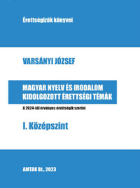 Varsányi József: Magyar nyelv és irodalom kidolgozott érettségi témák - I. Középszint -  (Könyv)