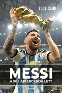 Luca Caioli: Messi - A fiú, aki legenda lett -  (Könyv)