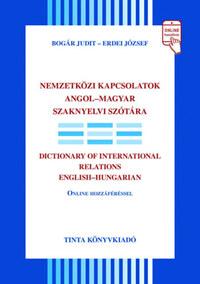 Bogár Judit, Erdei József: Nemzetközi kapcsolatok angol-magyar szaknyelvi szótára -  (Könyv)