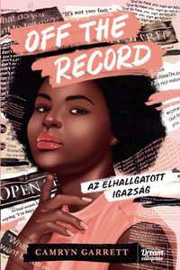 Camryn Garrett: Off the Record - Az elhallgatott igazság -  (Könyv)