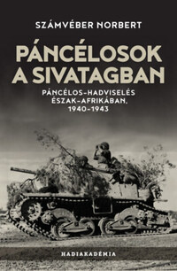 Számvéber Norbert: Páncélosok a sivatagban - Páncélos-hadviselés Észak-Afrikában, 1940-1943 -  (Könyv)