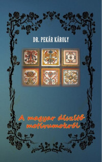Dr. Pekár Károly: A magyar díszítő motívumokról -  (Könyv)