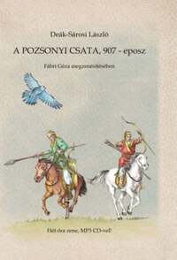 Deák-Sárosi László: A pozsonyi csata, 907 - eposz - MP3 CD melléklettel -  (Könyv)
