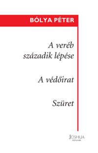 Bólya Péter: A veréb századik lépése / A védőirat / Szüret - (kisregények) -  (Könyv)
