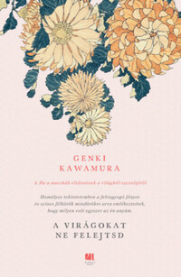 Genki Kawamura: A virágokat ne felejtsd -  (Könyv)