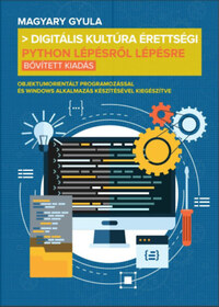 Magyary Gyula: Digitális kultúra érettségi - Python lépésről lépésre - Bővített kiadás -  (Könyv)