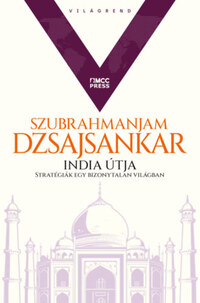 Szubrahmanjam Dzsajsankar: India útja - Stratégiák egy bizonytalan világban -  (Könyv)