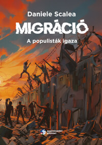 Daniele Scalea: Migráció - A populisták igaza -  (Könyv)