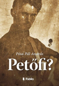 Pósa Pál András: Petőfi? -  (Könyv)