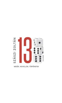 Szászi Zoltán: Tizenhárom - Mesék, novellák, történetek -  (Könyv)