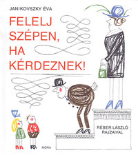 Janikovszky Éva: Felelj szépen, ha kérdeznek! -  (Könyv)