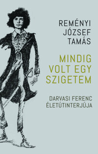 Reményi József Tamás: Mindig volt egy szigetem - Darvasi Ferenc életútinterjúja -  (Könyv)