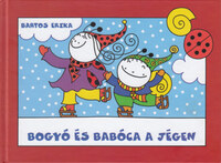 Bartos Erika: Bogyó és Babóca a jégen - Az elveszett Mogyoró, Vendel korcsolyázik -  (Könyv)