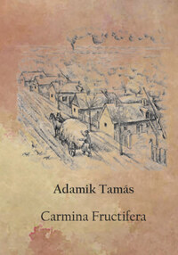 Adamik Tamás: Carmina Fructifera -  (Könyv)