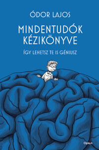 Ódor Lajos: Mindentudók kézikönyve - Így lehetsz te is géniusz -  (Könyv)