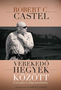 Robert C. Castel: Verekedő hegyek között - 77 jó tanács a világrendváltáshoz -  (Könyv)