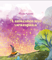 Fecske László: A szökésben lévő varázspálca -  (Könyv)