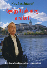 Dr. Kovács József: Gyógyítsuk meg a rákot! -  (Könyv)