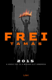 Frei Tamás: 2015 - A káosz éve és a magyar elit háborúja -  (Könyv)