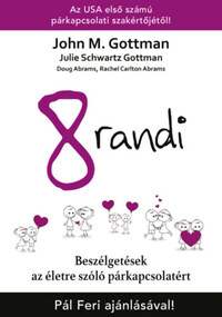 Dr. Rachel Carlton Abrams, John M. Gottman, Julie Schwartz Gottman, Doug Abrams: 8 randi - Beszélgetések az életre szóló párkapcsolatért -  (Könyv)