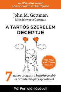 John M. Gottman, Julie Schwartz Gottman: A tartós szerelem receptje - 7 napos program a bensőségesebb és örömtelibb párkapcsolatért -  (Könyv)
