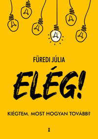 Füredi Júlia: ELÉG! - Kiégtem. Most hogyan tovább? -  (Könyv)