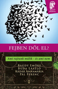 Dr. Bagdy Emőke, Kádár Annamária, Buda László, Pál Ferenc: Fejben dől el? - Ami rajtunk múlik - és ami nem -  (Könyv)