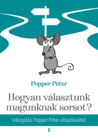 Popper Péter: Hogyan választunk magunknak sorsot? - Válogatás Popper Péter előadásaiból -  (Könyv)
