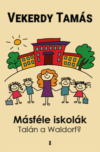 Vekerdy Tamás: Másféle iskolák - Talán a Waldorf? -  (Könyv)