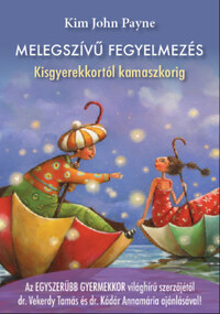 Kim John Payne: Melegszívű fegyelmezés - Kisgyerekkortól kamaszkorig -  (Könyv)