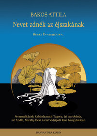 Bakos Attila: Nevet adnék az éjszakának - Versmeditációk -  (Könyv)
